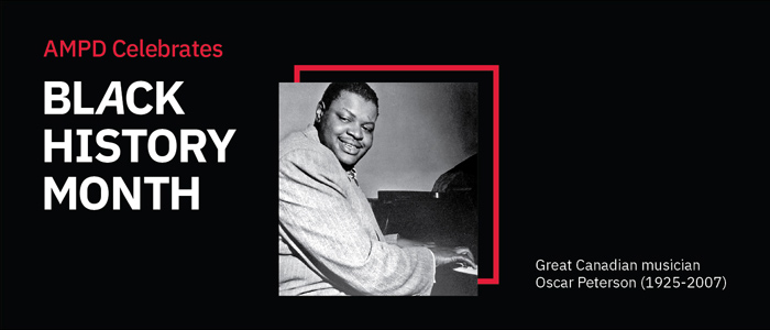 AMPD Celebrates Black History Month. Photo of Oscar Peterson with caption Great Canadian musician Oscar Peterson (1925-2007)