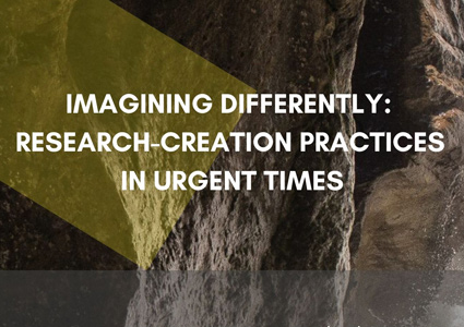 Imagining Differently: Research Creation Practices in Urgent times