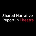 Shared Narrative Report in Theatre