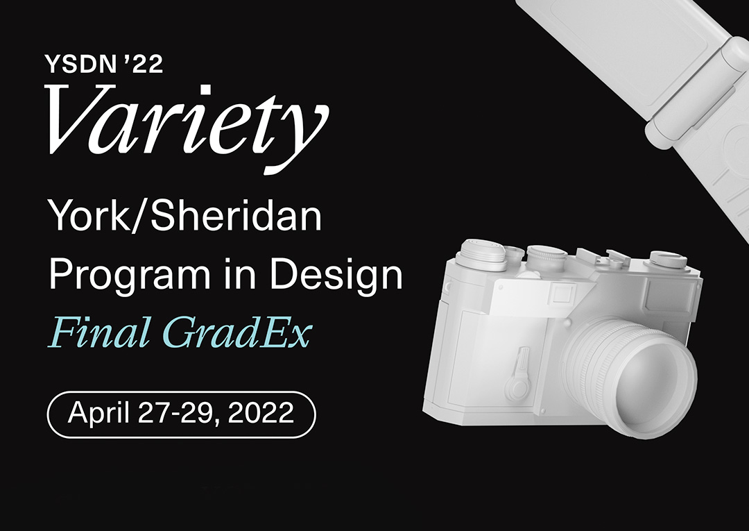 YSDN 22' Presents Variety: Final GradEx York/Sheridan Program in Design